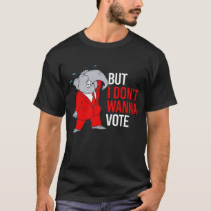 T-shirt Mais je ne veux pas voter - GOP -- - 