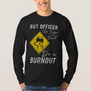 T-shirt Mais l'agent le Panneau a Dit Fais un Burnout  Voi