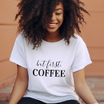 T-shirt Mais le premier café Tee<br><div class="desc">Style simple typographie "Mais d'abord,  café" t-shirt pour bébés,  enfants et adultes. Cliquez sur le bouton Customiser pour ajouter votre propre texte et sélectionnez parmi tous nos styles de vêtements pour créer votre propre design unique d'un genre!</div>