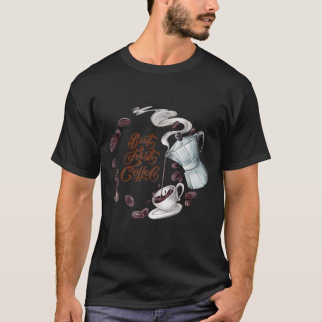 T-shirt Mais le premier plaisir du café (Devant)