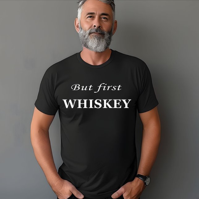 T-shirt Mais le premier whiskey cite drôle (Créateur téléchargé)