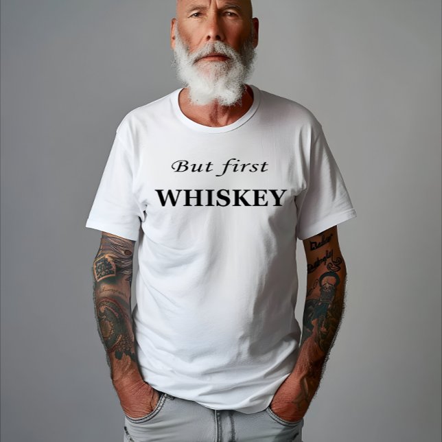T-shirt Mais le premier whiskey cite drôle (Créateur téléchargé)