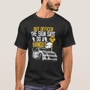 T-shirt Mais l'officier dit faire un Burnout Car