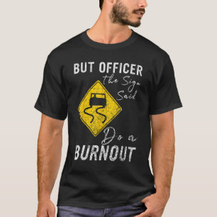 T-shirt Mais l'officier dit faire un Burnout Car 1