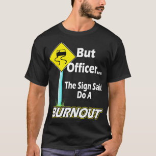 T-shirt Mais l'officier dit faire un Burnout drôle