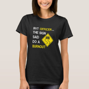 T-shirt Mais l'officier dit faire un Burnout, drôle de voi