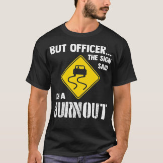T-shirt Mais l'officier dit faire un Burnout drôle voiture