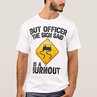 T-shirt Mais l'officier dit faire un Burnout Funny Raci