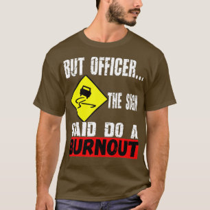 T-shirt Mais l'officier dit faire une brûlure drôle voitur