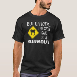 T-shirt Mais L'Officier Dit Que Le Signe Fait Un Brûlage