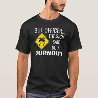 T-shirt Mais L'Officier Dit Que Le Signe Fait Un Brûlage