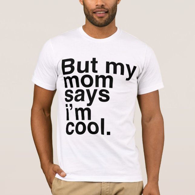 T-shirt Mais ma mère dit que je suis cool. (Devant)