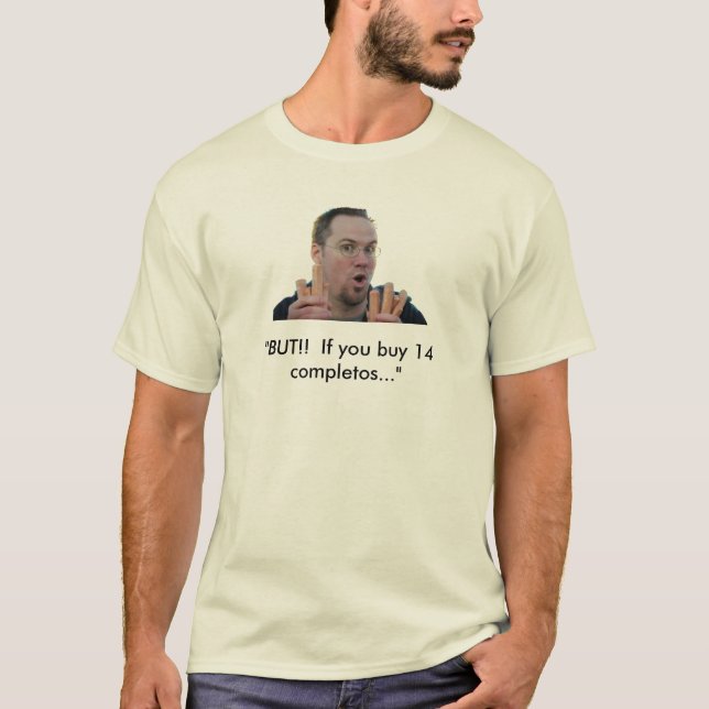 T-shirt "MAIS ! !  Si vous achetez 14 completos… " (Devant)