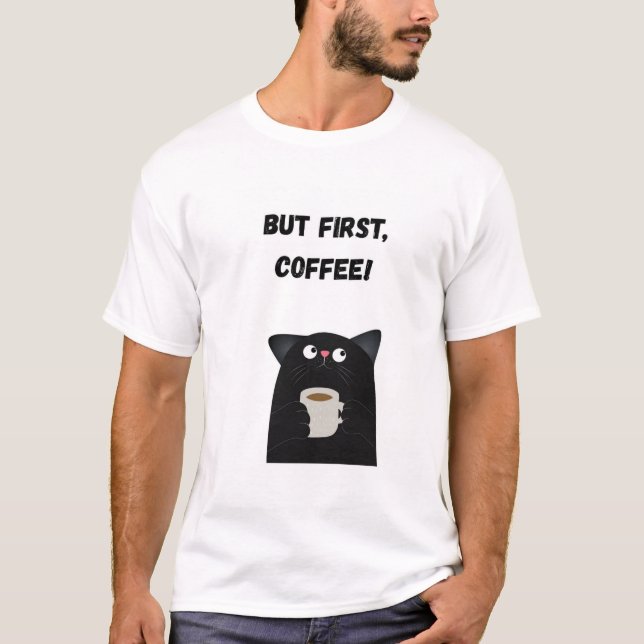 T-shirt Mais tout d'abord, le café ! Chat drôle (Devant)
