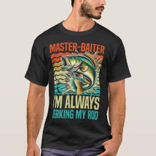 T-shirt Maître appât je secoue toujours ma canne