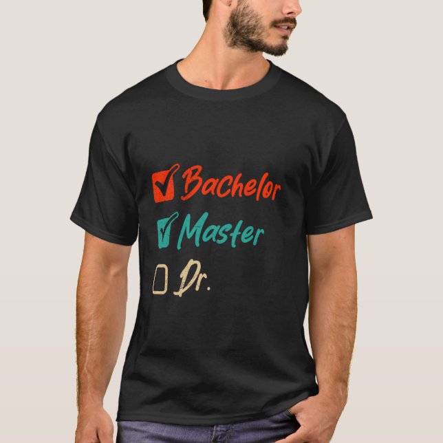 T-shirt Maîtrise BACHELOR MASTER DR. Graduate Funny (Devant)