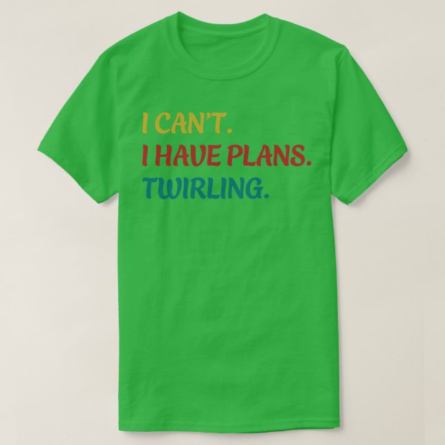 T-shirt Majorette Je Ne Peux Pas J'Ai Des Plans Twirl Twir (Design devant)
