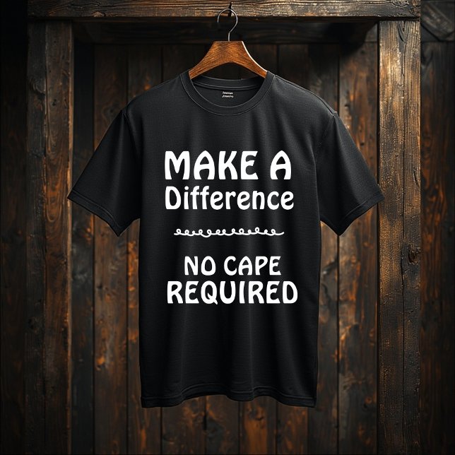 T-shirt Make a Difference — No Cape Required |Motivational (Créateur téléchargé)