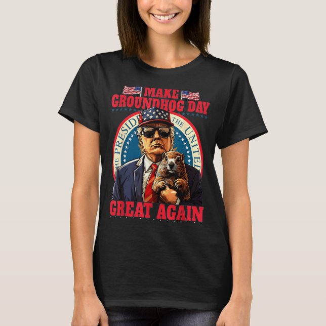 T-shirt Make Groundhog Day Great Again Funny Trump Holding (Devant)