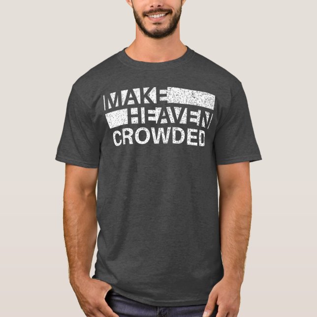 T-shirt Make Heaven Crowded Men and Women Jesus Bible Chri (Devant)