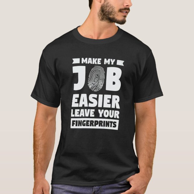T-shirt Make My Job Easier Leave Your Fingerprints Forensi (Devant)