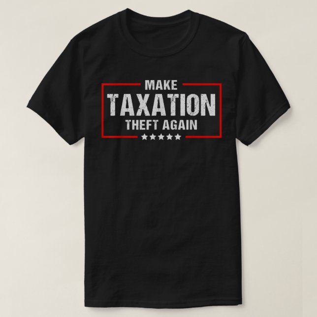 T-shirt Make Taation Theft Again Funny Libertarian  (Design devant)