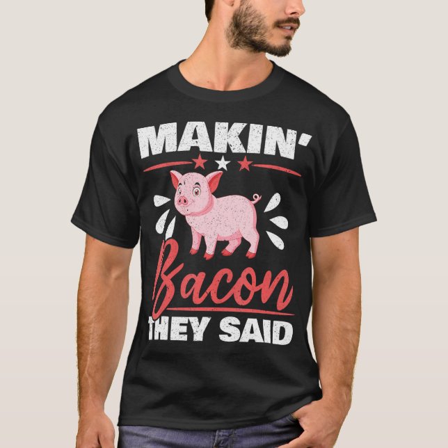 T-shirt Makin' Bacon Ils Ont Dit Agricole D'Animaux De Fer (Devant)