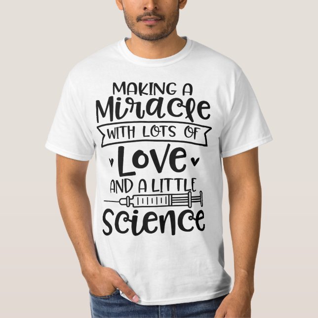 T-shirt Making a Miracle with Love and Science IVF In Vitr (Devant)