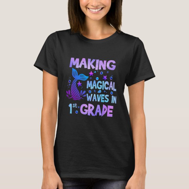 T-shirt Making Magical Waves In 1st Grade Mermaid Teacher  (Devant)
