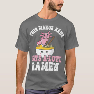 T-shirt Makua Kane Ramen Axolotl Pun Makua Kane Mange Beau