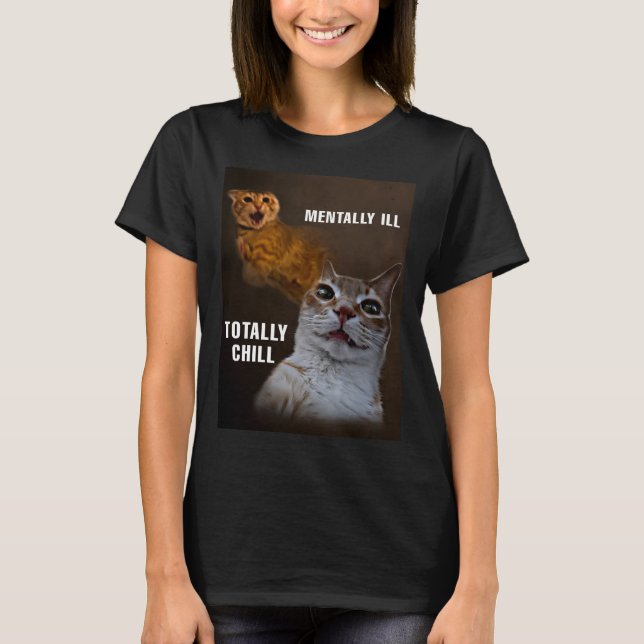 T-shirt Maladie mentale totalement froid mème de chat femm (Devant)