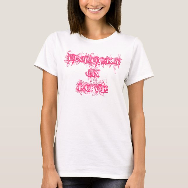 T-shirt "Malchanceux dans l'amour" (Devant)