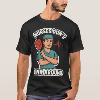 T-shirt Male Nurses Don’t Dink Around