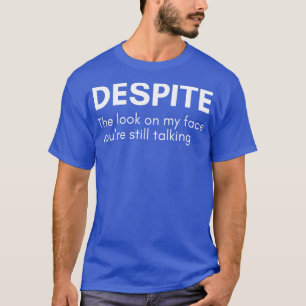 T-shirt Malgré Le Regard Sur Mon Visage Vous Parlez Toujou