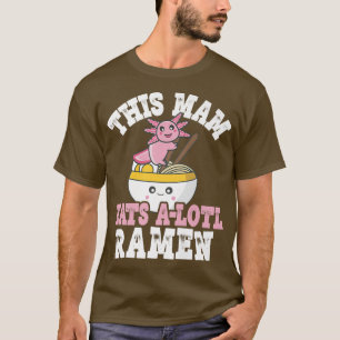 T-shirt Mam Funny Ramen Axolotl Pun Cette Mam Mange Un Lot