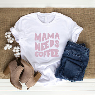 T-shirt Mama a besoin de café
