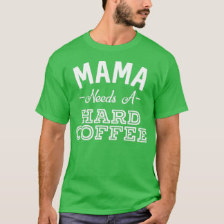 T-shirt Mama a besoin d'un café dur Drôle Fête des Mères A