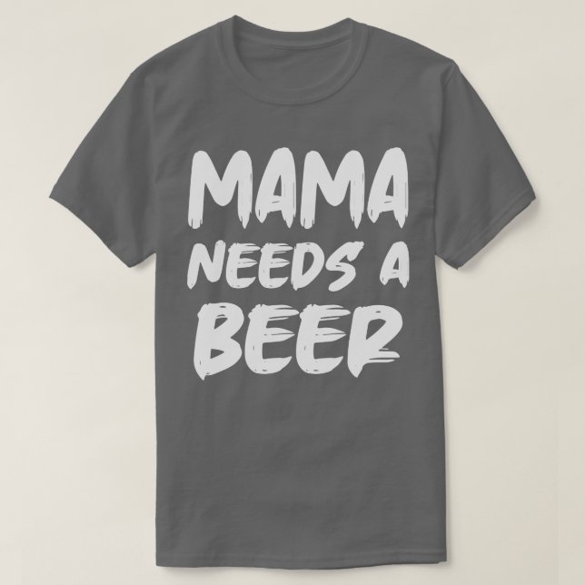 T-shirt Mama A Besoin D'Une Bière (Design devant)