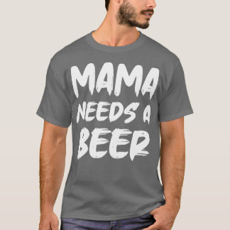 T-shirt Mama A Besoin D'Une Bière