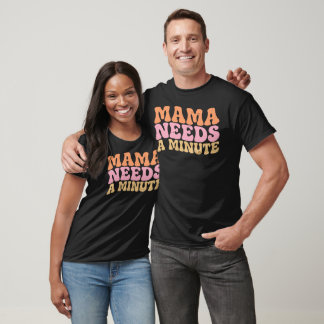 T-shirt Mama Needs A Minute Funny Retro Mom Gifts