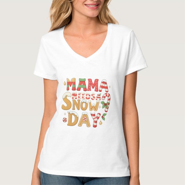 T-shirt Mama Needs a Snow Day Christmas Typography (Devant)