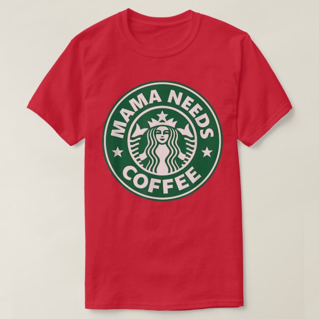 T-shirt Mama Needs Coffee Funny Coffee Mama  (Design devant)