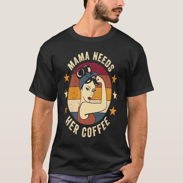 T-shirt Mama Needs Her Coffee  Rosie Retro Coffee Mother M (Devant)