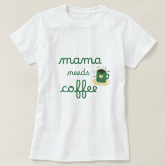 T-shirt maman a besoin de café