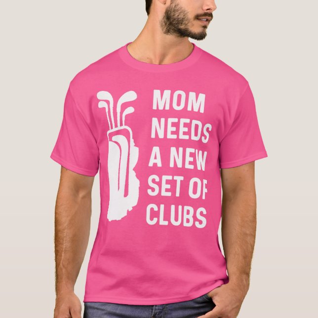 T-shirt Maman A Besoin D'Un Nouveau Ensemble De Clubs De G (Devant)