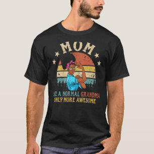 T-shirt Maman Comme Une Grand-Mère Normale Seulement Plus