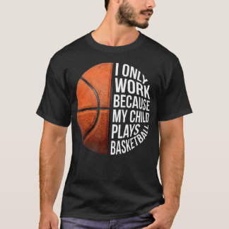 T-shirt Maman de basketteur je travaille parce que mon enf