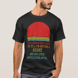 T-shirt Maman de chien Husky Une femme sage a dit un jour
