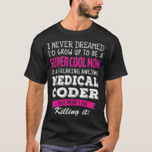 T-shirt Maman de Médicale Coder drôle Je n'ai jamais rêvé