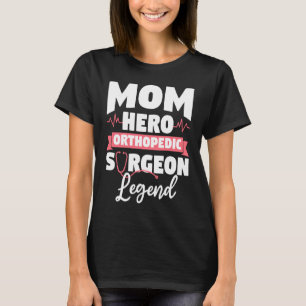 T-shirt Maman Héros Chirurgien Orthopédique Légende Orthop